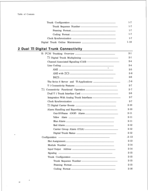 Page 299Table of Contents
Trunk Configuration....................................................................................l-7
Trunk Sequence Number.....................................................................
l-7
Framing Format...................................................................................1-7Coding Format....................................................................................l-7
Clock...