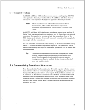 Page 310El Digital Trunk ConnectivityE 1 Connectivity FeaturesModel 
120s and Model 640 Series 6 servers can support a total capacity of 60 PCM
voice-application channels per module. Model 70 and Model 1201 Series 6 servers
can support a total capacity of 30 
KM voice application channels per module.
Note:“Port” as used elsewhere in Series 6 Communications Server
documentation, when used in the context of digital trunk
connectivity, equates directly to 
“KM channel,” “channel,” and
“circuit.”Model 
120s and...