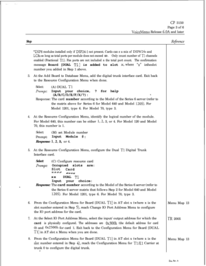 Page 337cl? 3150
Page 3 of 6
VoiceMemo Release 6.OA and later
Step
*DSPS modules installed only if DSP24-1 not present. Cards can e a mix of DSP8/24s and
LC8s so long as total ports per module does not exceed GO.Only count number of Tl channels
enabled (Fractional 
Tl). Fax ports are not included n the total port count. The confirmationmessage Board [DUAL 
Tll is added to slot x,where “x istheslot
number you added in Step 1 above.
3.At the Add Board to Database Menu, add the digital trunk interface card. Exit...