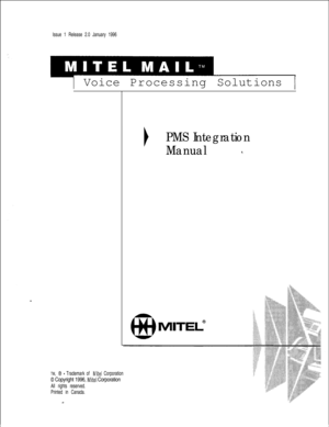 Page 356Issue 1 Release 2.0 January 1996
1 VoiceProcessingSolutions 1
TM, 8 - Trademark of Mite1 Corporation
0 Copyright 1996, Mite1 Corporation
All rights reserved.
Printed in Canada.
PMS Integration
Manual
8. 