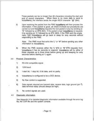 Page 3675)
6)
These packets can be no longer than 80 characters including the start andend of record characters.When there is no more data to send to
VoiceMemo, the interface sends the single ASCII character “@” ($40).
Upon receiving the packet from the PMS 
VoiceMemo will then process theinformation. If the packet is good, all check-in/check-out procedures are
carried out and VoiceMemo requests the next packet (ii any) by sending an
“M” followed by an 
ETN ($03). If the packet is bad VoiceMemo re-requestsit by...