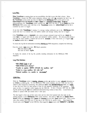 Page 381LOCI File:
when VoiceMemo is running there are two possibilities: the link is up or the link is down.When
VoiceMemo is booted, the PMS system integration software starts with the assumption the link is up.If
the VoiceMemo system sends any data over the Iii to the ~S/Encore PMS system and it is not
eCkn0Wledged Within tW0 .SCCOnds, the data is resent for amaximumoffourtimes. Ifsti.urlo
acknowledgement, the VoiceMemo system considers the link down and logs it.At any fi~turc time if the
l3WErxore PMS system...