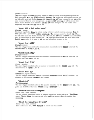 Page 384(Normai operation)
This data is logged when hissnd is actively sending or hisrcv is actively receiving a message from the
PMS system when a got send MW command is delivered.The message can not be directly sent out overthe link and is saved until the link 
becomes idle.Once idle, tke Mw status command is sent out and the
entry is removed from the saved message state.At 
mst one MW update can be held at any one time.
This is because the mwla is not replied to until the MW status message is sent out,...