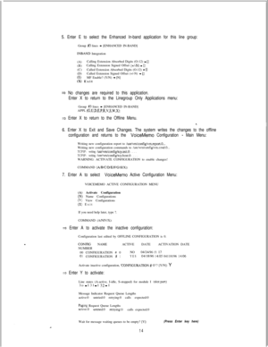 Page 4205. Enter E to select the Enhanced In-band application for this line group:Group 
#3 lines - [ENHANCED IN-BAND]
INBAND Integration
(A)Calling Extension Absorbed Digits (O-12) 
- [](B)Calling Extension Signed Offset (+/-N) - [](C)Called Extension Absorbed Digits (O-12) - [](D)Called Extension Signed Offset (+/-N) - [](E)MF Enable? (Y/N) - [N](X) Exit
* No changes are required to this application.
Enter X to return to the Linegroup Only Applications menu:Group 
#3 lines - [ENHANCED IN-BAND]
APPL...