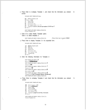 Page 4243 Press Enter to re-display Template 1, and check that the information you entered iS
correct:IN-BAND EDIT TEMPLATE Menu
(M)Modify Template - [ 11(D) Data - [RI(A)Action - [T](T)Timeout - [I(E)Error Action - [](N)Next Templates - [Z 3 4 5 6 71(C)Comment - [Answer call and run templates 2,3,4,5,6 and 71(X) Exit
EDIT TEMPLATE MENU 
(M.D.A.T.E,N,C,X):Current Template - [I]
3 Enter M to select Modify Template option.
Enter 2 to select template 2:EDIT TEMPLATE MENU 
(M.D.A.T.E.N.C.X):(Press Enter key to...