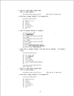 Page 425* Enter M to select Modify Template option.
Enter 3 to select template 3:EDIT TEMPLATE MENU 
(M,D.A.T,E,N,C,X):(Press Enter key to expand menu)
+ Press Enter to display Template 3 in its expanded form:IN-BAND EDIT TEMPLATE Menu
(M)Modify Template - [3](D)Data - [](A)Action - [](T)Timeout - [](E)Error Action - [I(N)Next Templates - [](C)Comment - [](X) Exit
5.Enter the following information for Template 3:EDIT TEMPLATE MENU: D
Data 
- [] 622#dX#Sx#EDIT TEMPLATE MENU 
(M.D.A,T.E.N.C,X): A
Action 
- []...