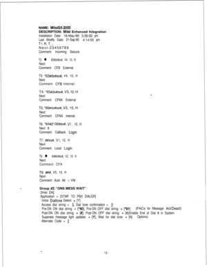 Page 455NAME: MitelSX-2000DESCRIPTION: 
Mite1 Enhanced Integration
Installation Date: 16-May-95 3:35:02 pm
Last Modify Date: 21-Sep-95 
4:14:55 pm
Tl: R, T, ,
Next:23456789
Comment: Incoming Seizure
T2: l 62#dx#sx#, V4, 10, H
Next:
Comment: CFB External
T3: 
*63#dx#sx#, V4, 10, H
Next:
Comment: 
CFB InternalT4: 
*65#dx#sx#, V3, 10, H
Next:
Comment: CFNA External
T5: *66#/dx#sx#, V3, 10, H
Next:
Comment: CFNA internal
T6: 
*64#215O#sx#, Vl , 10, H
Next: 8
Comment: Callback 
Login
T7: 
###sx#, Vl, 10, H
Next:...