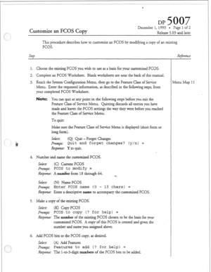 Page 25Customize an FCOS Copy 
December 1, lYY3 0 Page 1 of 2 
Release 5.03 and later 
This procedure describes how to customize an FCOS by modi@ng a copy of an existing 
FCOS. 
step 
1. Choose the existing FCOS you wish KO use as a basis for your customized FCOS. 
2. Complete an FCOS Worksheet. Bkmk worksheets are near the back of this manual. 
3. Reach the System Configuration Menu, then go to the Feature Class of Service 
Menu. Enter the requested information, as described in the following steps, from 
your...