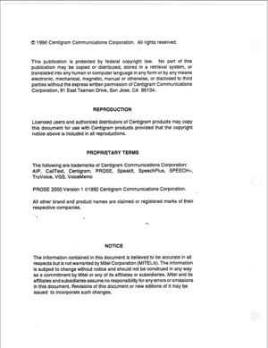 Page 2790 1996 Centigram Communications Corporation. All rights reserved. 
This publication is protected by federal copyright law. No part of this 
publication may be copied or distributed, stored in a retrieval system, or 
translated into any human or computer language in any form or by any means 
electronic, mechanical, magnetic, manual or otherwise, or disclosed to third 
parties without the express written permission of Centigram Communications 
Corporation, 91 East Tasman Drive, San Jose, CA 95134....