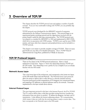 Page 306This chapter describes the TCP/IP protocol suite and explains a number of specific 
concepts. If you are very comfortable working with TCP/IP, you can probably skip 
this chapter. 
TCP/IP protocols were developed for the ARPANET network of computers, 
administered by the Defense Communications Agency. This network began as an 
experimental packet switching network and the organizations involved with the 
project found it useful for their data communications. The TCP/IP protocol suite 
was adopred as a...