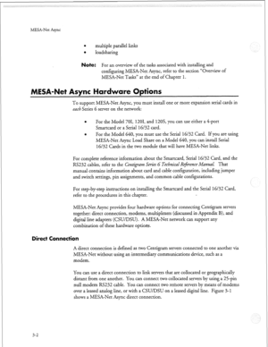 Page 89MESA-Net Async 
e multiple parallel links 
e 
loadsharing 
Note: For an overview of the tasks associated with installing and 
configuring MESA-Net Async, refer to the section “Overview of 
MESA-Net Tasks” at the end of Chapter 
1. 
et Async ardware 
To support MESA-Net Async, you must install one or more expansion serial cards in 
each Series 6 server on the network: 
Q For the Model 701, 1201, and l2OS, you can use either a 4-port 
Smartcard or a Serial 16/32 card. 
e For the Model 640, you must use the...