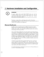 Page 310f i 
To install, configure and use the Unified TCP/IP option, you mat have 
VoiceMemo software version 6.OA or later installed on your server. You also 
must have the 6.OA hardware, including the 6.OA Ethernet card. Ethernet 
cards used in 5.x servers are not usable. 
This chapter contains reference and background material for the hardware 
installation and configuration. Refer to the Task List for step-by-step instructions on 
Unified TCP/IP installation and configuration. 
ardware 
In order to connect...