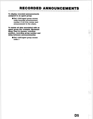 Page 95RECORDED ANNOUNCEMENTS 
To display recorded announcements 
assigned to an agent group: 
0 Dial *244/agent group access 
code/recorded announcement 
number (I-4)/*(to review next 
announcement in the chain). 
To delete all data associated with an 
agent group (for example, Maximum 
Mean Time to Answer, overflow 
position, recording group number and 
delay between announcements): 
0 Dial >1