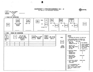 Page 197SUPERSET 3 PROGRAMMING S3 - 2 (SEE FORM S3- I FOR PROGRAMMING PROCEDURES) 
DIAL EOPT NUMBER 
OF SUPERSET 
9-112 
OR 
161-256 
1. PRIME KEY DEFINITION 
PRIME 
q KEY LISTED 
q NUMBER 
DIAL l-4 DIGIT 
DIRECTORY 
NUMBER cos 
q NUMBER 
DIAL l-16 
OR COR t.2,3 
2. NON - PRIME KEY DEFINITION 
DIAL KEY TYPE 
(1.3, OR 4 DIGITS 
DEPENDING ON TYPE1 l-4 DIGIT 
(NUMBER1 1 
- OR DELETE , (NUMBERI OlNRE$$Y 
OlAL 2-3 
I (NOTE 2) 
I BUSY 
cl LAMP 
OtAL l-200 
OR 
cl OELETE 
DIAL IO-256 
FOR DTS TYPE 
(NOTE 31 I 
I...