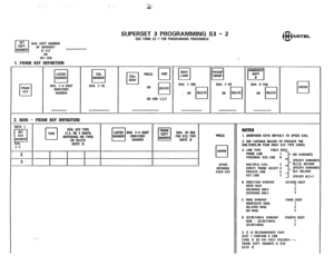 Page 198;’ 
SUPERSET 3 PROGRAMMING S3 - 2 /SEE FORM S3-I FOR PROGRAMMING PROCEDURES) 
SET 
cl 
EOPT DIAL EQPT NUMBER 
OF SUPERSET 
NUMBER 
9-112 
m 
-.. 161-256 
1. PRIME KEY DEFINITION 
PRIME 
cl KEY LISTED 
q NUMBER 
OIAL 1-4 OICIT 
DIRECTORY 
NUMBER cos 
q NUMBER 
OIAL 1-16 
OR COR 1.2.3 
BUSY 
q LAMP 
OIAL l-200 
: OR 
cl DELETE 
2. NON - PRIME KEY DEFINITION 
NOTE 1 
cl 
OI’AL KEY TYPE 
TYPE (1.3, OR 4 DIGITS OEPENOING ON tYPEI 
OR DELETE 
(NOTE 21 LlSlEO DIAL 1-4 DIGIT 
cl NUM0ER OIRECTORY 
NUMtlER TRUNK...