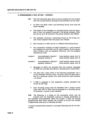 Page 40SECTION MITL91 OS/91 1 O-096-224-NA 
5. PROGRAMMING A RAC OR RAD - EXAMPLE 
5.01 
This Part describes data which must be entered into the system 
from the console before recorded announcements can be used. 
l All RACs and RADs within one Recording Group must hold the 
same message. 
0 The length of the message in a recording group must be speci- 
fied; it must not exceed 8 seconds if the group includes a RAC, 
but can be up to 99 seconds if the group contains only RAD(s). 
0 The attendant accesses a...