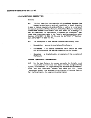 Page 64SECTION MITL9105/91 lo-096-227-NA 
4. DATA FEATURES DESCRIPTION 
General 
4.01 This Part describes the operation of Associated Modem Line 
Feature’s data features and call capabilities in detail. Attention 
is paid to feature requirements and conflicts, as well as to scenarios of 
the actual operation of these features. Only those features relating to 
Associated Modem Line Feature and their effect on SUPERSET qTM 
sets are described. For descriptions of system and SUPERSET@ fea- 
tures other than these,...