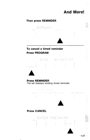 Page 40And More! 
Then press REMINDER 
: / :;. : :. 
/ :‘. ,, 
,~, :::.: 
.; 
;;..:: .:. 
A 
To cancel a timed reminder 
Press PROGRAM 
A 
Press REMINDER The set displays existing timed reminder. 
A 
Press CANCEL 
,... ... .... ... : 
;.. j : ( j,’ i :.., ‘..’ ‘.. ‘. : ‘.. 
,.. Y :, 
A 
l-37  