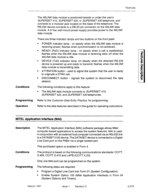 Page 255Features 
Conditions The M/.UVKdata module is positioned beside or under the user’s 
SUPERSET 4 10, SUPERSET 420, 
or SLJPERSET 430 telephone, and 
connects to a modular jack located on the base of the telephone. The 
RS-232 device connects to a DB-25 pin connector on the AU/A/Kdata 
module. A 9 Vat wall-mount power supply provides power to the AU/AK 
data module. 
There are three indicator lamps and two buttons on the front plate: 
l POWER indicator lamp - on steady when the MU’VKdata module is...