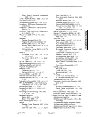 Page 357Direct Paging Handsfree Answerback 
(683) 2-l 85 
Limited Wait for Dial Tone (802) 2-33, 2-291 
Line Privacy (240) 2-l 97 
Lockout Alarm Applies (227) 2-204, 2-205 
Long Loop - Off Premise Extensions Only 
(402) 2-226 
Long Loop - Off Premises Extension Only 
(402) 2-226 
Loop Start Trunk to ACD Path Connect (812) 
2-53, 2-295, 2-297 
Manual Line (228) 2-l 74, 2-l 96, 2-206, 
2-285 
Message 
Register Applies (703) 2-l 75 
Register Overflow Alarm (230) 2-l 75 
Sending (259) 2-210, 2-306, 2-308 
Waiting...