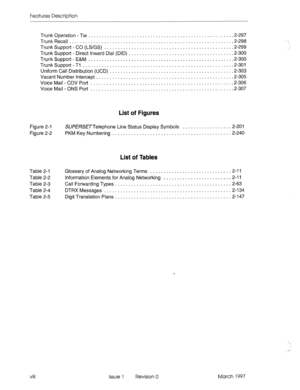 Page 38Features Description 
Trunk Operation - Tie ..................................................... 
.2-297 
TrunkRecall.............................................................2-29 8 
TrunkSupport-CO(LS/GS)................................................2-29 9 
Trunk Support - Direct Inward Dial (DID) ...................................... .2-300 
TrunkSupport-E&M .................................................... ..2-30 0 
TrunkSupport-T1........................................................2-30...