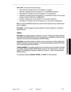 Page 161SET TYPE: This field lists the device type: 
l PBX STATION indicates that the line appears on a station. 
l PBX SET indicates that the line appears on a SWEWE~telephone. 
l PBX SUB-ATT indicates that the line appears on a subattendant. 
l CONSOLE indicates that the LDN appears on an attendant console. (The console 
shares a common LDN with a subattendant). 
l Key SET indicates that the line appears on key system telephone. 
l Key SUB-Al-T indicates that the line appears on a key system subattendant....