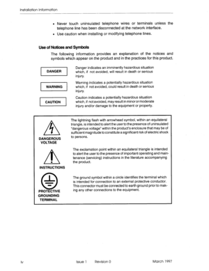 Page 26Installation Information 
l Never touch uninsulated telephone wires or terminals unless the 
telephone line has been disconnected at the network interface. 
l Use caution when installing or modifying telephone lines. 
Use of Notices and Symbols 
The following information provides an explanation of the notices and 
symbols which appear on the product and in the practices for this product. 
Danger indicates an imminently hazardous situation 
l-=-l i”ju~. which if not avoided, will result in death or...