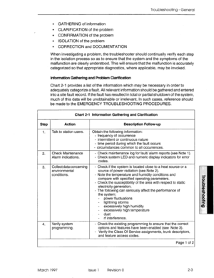 Page 363Troubleshooting - General 
l GATHERING of information 
l CLARIFICATION of the problem 
l CONFIRMATION of the problem 
l ISOLATION of the problem 
l CORRECTION and DOCUMENTATION 
When investigating a problem, the troubleshooter should continually verify each step 
in the isolation process so as to ensure that the system and the symptoms of the 
malfunction are clearly understood. This will ensure that the malfunction is accurately 
categorized so that appropriate diagnostics, where applicable, may be...