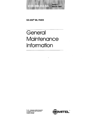 Page 555SX-200@ ML PABX 
General 
Maintenance 
Information 
rM, @I - Trademark of Mite1 Corporation. 
0 Copyright 1997, Mite1 Corporation. 
All rights reserved 
Printed in Canada. 
e MITEL@  