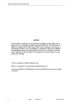 Page 556General Maintenance Information 
NOTICE 
The information contained in this document is believed to be accurate in all re- 
spects but is not warranted by Mite1 Corporation (MlTEL@). The information is 
subject to change without notice and should not be construed in any way as a 
commitment by Mite1 or any of its affiliates or subsidiaries. Mite1 and its affiliates 
and subsidiaries assume no responsibility for any errors or omissions in this doc- 
ument. Revisions of this document or new editions of it...