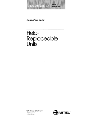 Page 607SX-200@ ML PABX 
Field- 
Replaceable 
Units 
TM, @ - Trademark of Mite1 Corporation 
0 Copyright 1997, Mite1 Corporation. 
All rights reserved 
Printed in Canada. 
@ 
MlTEL@  