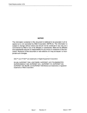 Page 608Field-Replaceable Units 
NOTICE 
The information contained in this document is believed to be accurate in all re- 
spects but is not warranted by Mite1 Corporation (MlTEL@). The information is 
subject to change without notice and should not be construed in any way as a 
commitment by Mite1 or any of its affiliates or subsidiaries. Mite1 and its affiliates 
and subsidiaries assume no responsibility for any errors or omissions in this doc- 
ument. Revisions of this document or new editions of it may be...