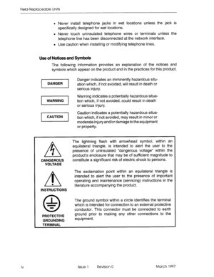 Page 610Field-Replaceable Units 
l Never install telephone jacks in wet locations unless the jack is 
specifically designed for wet locations. 
l Never touch uninsulated telephone wires or terminals unless the 
telephone line has been disconnected at the network interface. 
l Use caution when installing or modifying telephone lines. 
Use of Notices and Symbols 
The following information provides an explanation of the notices and 
symbols which appear on the product and in the practices for this product. 
Danger...