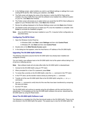 Page 88 4. 
In the Settings screen, select whether you wish to use Default settings or settings from a pre-
existing MiTAI.dat file. After making your selection, click Next.
5. The Path screen will display the name of the directory in which the MiTAI Client will be
installed. You may modify this if you wish the software to be installed into a different location
on your PC. Click Next when finished.
6. The Folder screen will prompt you to select where you would like the MiTAI Client software to
appear on your...