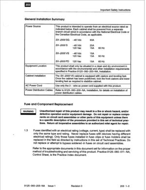 Page 17Important Safety Instructions 
General Installation Summary 
Power Source This product is intended to operate from an electrical source rated as 
indicated below. Each cabinet shall be powered from a separate 
branch circuit wired in accordance with the National Electrical Code or 
the Canadian Electrical Code, as applicable. 
SX-2000 SG -48 Vdc 6OA 
sx-2000 s -48 Vdc 25A 
120 Vat 15A 
60 Hz 
SX-2000 VS -48 Vdc 15A 
120 Vat 15A 
60 Hz 
SX-2000 FD 120 Vat 15A 60 Hz 
Equipment Location This product shall...