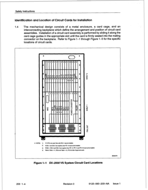 Page 18Safety Instructions 
Identification and location of Circuit Cards for Installation 
1.4 The mechanical design consists of a metal enclosure, a card cage, and an 
interconnecting backplane which define the arrangement and position ofcircuit card 
assemblies. Installation of a circuit card assembly is performed by sliding it along the 
card cage guides in the appropriate slot until the card is firmly seated into the mating 
connector on the backplane. Refer to Figure 1-I through Figure 1-5 for the specific...