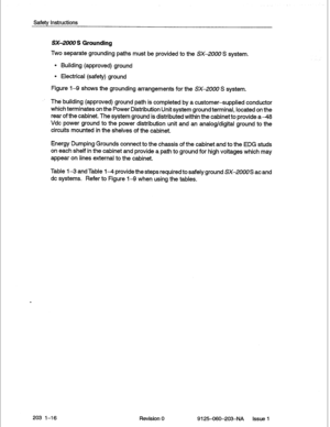 Page 30Safety Instructions 
SX-2000 S Grounding 
Two separate grounding paths must be provided to the SX-2000 S system. 
l Building (approved) ground 
l Electrical (safety) ground 
Figure l-9 shows the grounding arrangements for the SX-2000 S system. 
The building (approved) ground path is completed by a customer-supplied conductor 
which terminates on the Power Distribution Unit system ground terminal, located on the 
rear of the cabinet. The system ground is distributed within the cabinet to provide a-48 
Vdc...