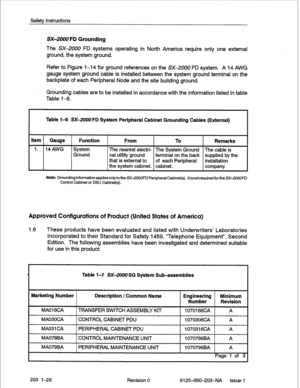 Page 40Safety Instructions 
SX-2000 FD Grounding 
The SX-2000 FD systems operating in North America require only one external 
ground, the system ground. 
Refer to Figure 1-14 for ground references on the SX-2000 FD system. A 14 AWG 
gauge system ground cable is installed between the system ground terminal on the 
backplate of each Peripheral Node and the site building ground. 
Grounding cables are to be installed in accordance with the information listed in table 
Table 1-S. 
Table 14 SX-2000 FD System...