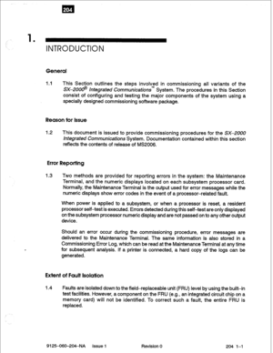 Page 551 
’ INTRODUCTION 
1.1 This Section outlines the steps involved in commissioning all variants of the 
SX-20008 Integrated CommunicationsTM System. The procedures in this Section 
consist of configuring and testing the major components of the system using a 
specially designed commissioning software package. 
Reason for Issue 
1.2 This document is issued to provide commissioning procedures for the SX-2000 
integrated Communications System. Documentation contained within this section 
reflects the contents...