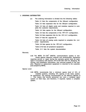 Page 315Ordering Information
2. ORDERING INFQRMATIDN
2.01The ordering information is divided into the following tables:
Table 2-l lists the components of the 336-port configuration.
Table 2-2 lists expansion kits for the 336-port configuration.
Table 2-3 lists all digital cards and modules required to com-
plete the customer requirements.
Table 2-4 lists spares for the 336-port configuration.
Table 2-5 lists the components of the 
480-port configuration.
Table 2-6 lists expansion kits for the 
480-port...