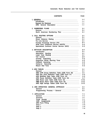 Page 325Automatic Route Selection and Toll Control
CONTENTSPAGE
l.GENERAL........................................l-1Introduction...................................l-l
ReasonforReissue..............................l-l
ARS: General Description.........................l-l
2. NUMBERING PLANS...............................2-l
General.......................................2-l
North American Numbering Plan...................2-l
3. CALL ROUTING OPTIONS...........................3-l...