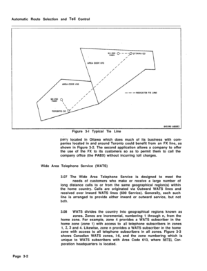 Page 331Automatic Route Selection and Tolf Control
6451RLl AOOBEZFigure 3-l Typical Tie Line
pany located in Ottawa which does much of its business with com-
panies located in and around Toronto could benefit from an FX line, as
shown in Figure 3-2. The second application allows a company to offer
the use of the FX to its customers so as to permit them to call the
company office (the PABX) without incurring toll charges.
Wide Area Telephone Service (WATS)
3.07 The Wide Area Telephone Service is designed to meet...