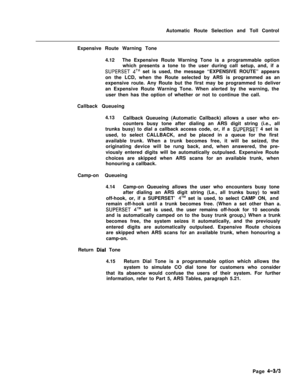 Page 338Automatic Route Selection and Toll Control
Expensive Route Warning Tone
4.12The Expensive Route Warning Tone is a programmable option
which presents a tone to the user during call setup, and, if aSUPERSET qTM set is used, the message “EXPENSIVE ROUTE” appears
on the LCD, when the Route selected by ARS is programmed as an
expensive route. Any Route but the first may be programmed to deliver
an Expensive Route Warning Tone. When alerted by the warning, the
user then has the option of whether or not to...