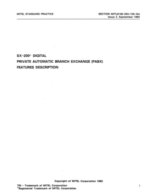 Page 37MITEL STANDARD PRACTICE SECTION MITL9108-093-105-NA 
Issue 2, September 1985 
SX-200” DIGITAL 
PRWATE AUTOMATIC BRANCH EXCHANGE (PABX) 
FEATURES DESCRIPTION 
Copyright of MITEL Corporation 1986 
TM - Trademark of MITEL Corporation 
@Registered Trademark of MITEL Corporation  