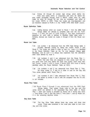 Page 366Automatic Route Selection and Toll Control
7.32Entries 23 through 25 contain digit strings which define the
three area codes which, in conjunction with entry 22, define the
area codes accessible through Zone 2 WATS. Unlike entry 22, calls
made via entry 23 through 25 can only be completed over either of
two routes: WATS, or DDD. These two routes are time-dependent and
are therefore indexed to PLAN 3 in the “TERM TYPE AND NUM” column.
Route Definition Table
7.33Calling devices which are routed to Route 1...