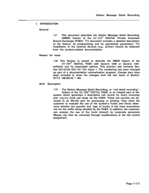 Page 372Station Message Detail Recording
1. INTRODUCTION
General1.01This document describes the Station Message Detail Recording
(SMDR) feature of the 
SX-200@ DIGITAL Private Automatic
Branch Exchange (PABX). 
T.he document includes a detailed description
of the feature, its programming and its operational parameters. 
iheinstallation of the external devices (e.g., printer) should be obtained
from the product-related documentation.
Reason for issue
1.02 This Section is issued to describe the SMDR feature of...