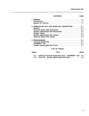 Page 393Abbreviated Dial 
CONTENTS PAGE 
l.GENERAL ........................................ l-l 
Introduction ..................................... l-l 
Reason for Reissue ............................... 
l-l 
2. ABBREVIATED DIAL AND SPEED DIAL DESCRIPTION ....... 2-l 
General ......................................... 2-l 
Personal Speed Dial Description ..................... 2-l 
System Abbreviated Dial Description .................. 2-l 
System Tables ................................... 2-l 
System Abbreviated...