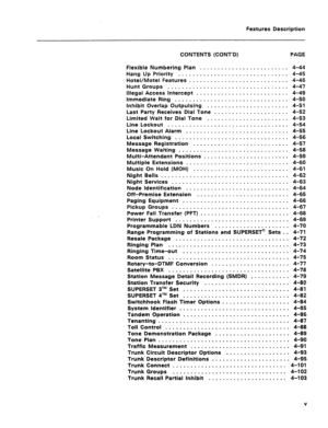 Page 41Features Description 
CONTENTS (CONT’D) PAGE 
Flexible Numbering Plan ......................... 4-44 
Hang Up Priority ............................... 4-45 
HoteVMotel Features ............................ 4-46 
Hunt Groups ............................. :. ... 4-47 
Illegal Access Intercept .......................... 4-49 
Immediate Ring ................................ 4-50 
Inhibit Overlap Outpulsing ....................... 4-51 
Last Party Receives Dial Tone ..................... 4-52 
Limited Wait...
