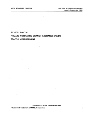 Page 414MITEL STANDARD PRACTICE 
SX-200” DIGITAL 
PRIVATE AUTOMATIC BRANCH EXCHANGE (PABX) 
TRAFFIC MEASUREMENT 
Copyright of MITEL Corporation 1986 
@Registered Trademark of MITEL Corporation  