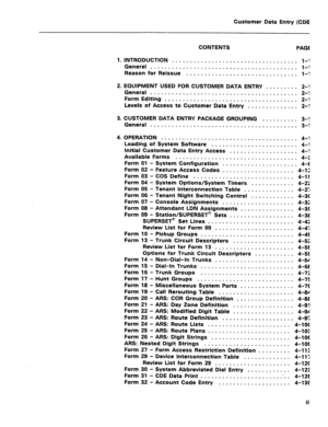 Page 240Customer Data Entry (CDE) 
CONTENTS PAGE 
1. INTRODUCTION 
................................... 1-I 
General ......................................... 
l-l 
Reason for Reissue ............................... l-l 
2. EQUIPMENT USED FOR CUSTOMER DATA ENTRY 
......... 2-l 
General ......................................... 2-l 
Form Editing 
..................................... 2-l 
Levels of Access to Customer Data Entry 
.............. 2-l 
3. CUSTOMER DATA ENTRY PACKAGE GROUPING .......... 3-l 
General...